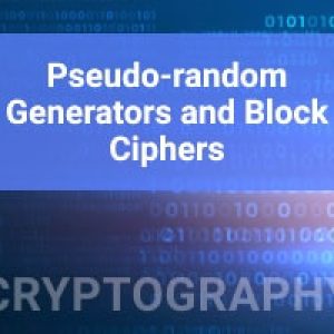 Cryptography: Pseudo-Random Generators and Block Ciphers
