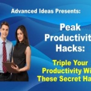 Peak Productivity Hacks – Triple Your Productivity