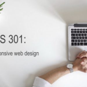 CSS 301: Responsive web design
