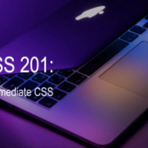 CSS 201: Intermediate CSS