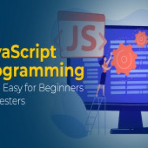 JavaScript Programming Made Easy for Beginners and Testers